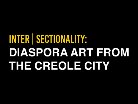 Inter | Sectionality: Diaspora Art from the Creole City